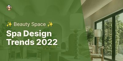 Spa Design Trends 2022 - ✨ Beauty Space ✨