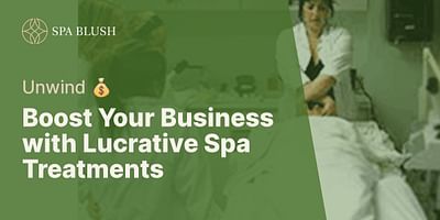 Boost Your Business with Lucrative Spa Treatments - Unwind 💰