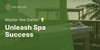 Unleash Spa Success - Master the Game! 💡