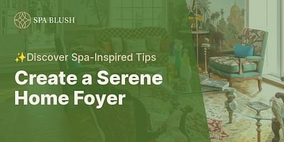 Create a Serene Home Foyer - ✨Discover Spa-Inspired Tips