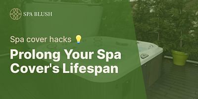 Prolong Your Spa Cover's Lifespan - Spa cover hacks 💡
