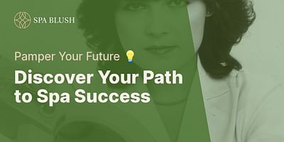 Discover Your Path to Spa Success - Pamper Your Future 💡