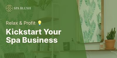Kickstart Your Spa Business - Relax & Profit 💡
