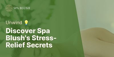 Discover Spa Blush's Stress-Relief Secrets - Unwind 💡