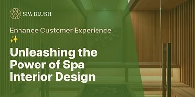 Unleashing the Power of Spa Interior Design - Enhance Customer Experience ✨