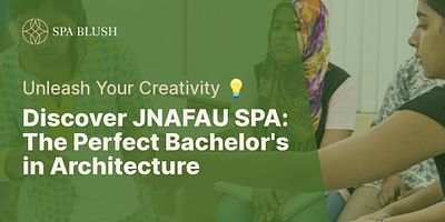 Discover JNAFAU SPA: The Perfect Bachelor's in Architecture - Unleash Your Creativity 💡
