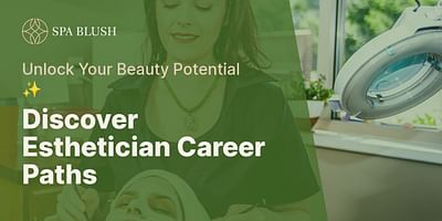 Discover Esthetician Career Paths - Unlock Your Beauty Potential ✨