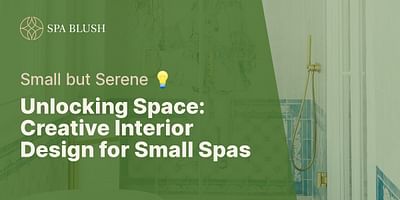 Unlocking Space: Creative Interior Design for Small Spas - Small but Serene 💡