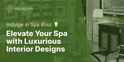 Elevate Your Spa with Luxurious Interior Designs - Indulge in Spa Bliss 💡