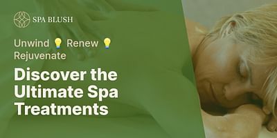 Discover the Ultimate Spa Treatments - Unwind 💡 Renew 💡 Rejuvenate