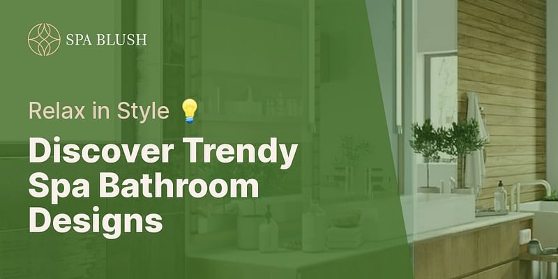 Discover Trendy Spa Bathroom Designs - Relax in Style 💡