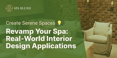 Revamp Your Spa: Real-World Interior Design Applications - Create Serene Spaces 💡