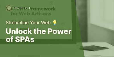 Unlock the Power of SPAs - Streamline Your Web 💡