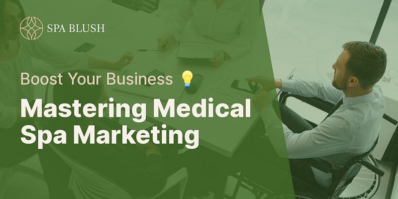Mastering Medical Spa Marketing - Boost Your Business 💡