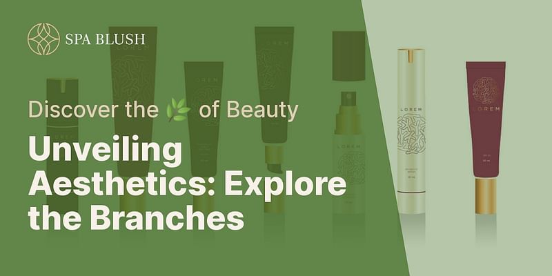 Unveiling Aesthetics: Explore the Branches - Discover the 🌿 of Beauty