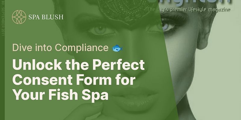 Unlock the Perfect Consent Form for Your Fish Spa - Dive into Compliance 🐟