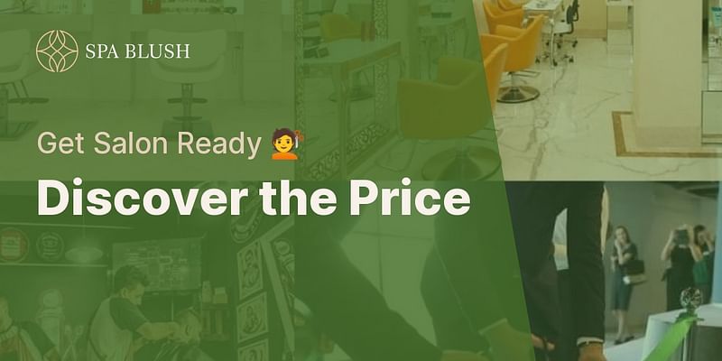 Discover the Price - Get Salon Ready 💇