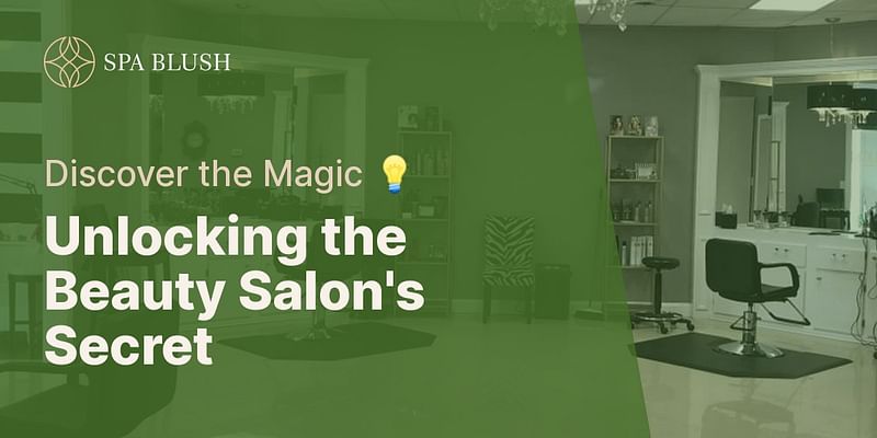 Unlocking the Beauty Salon's Secret - Discover the Magic 💡