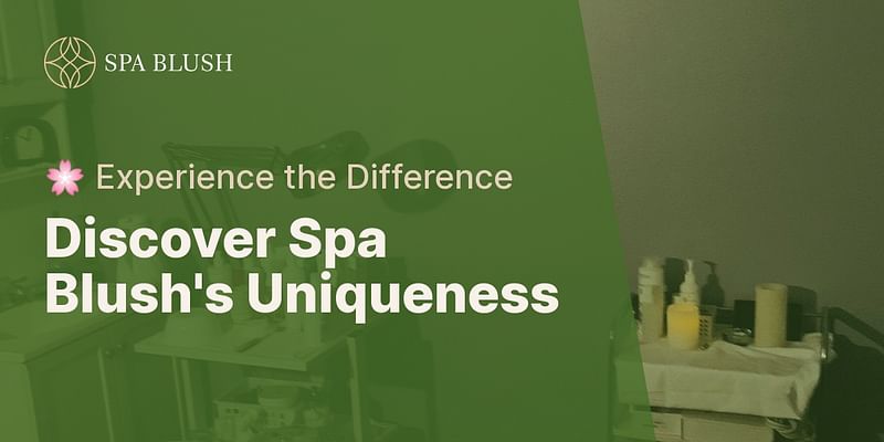 Discover Spa Blush's Uniqueness - 🌸 Experience the Difference