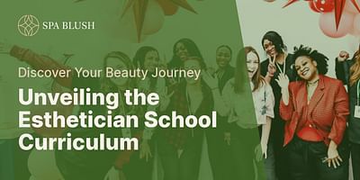 Unveiling the Esthetician School Curriculum - Discover Your Beauty Journey
