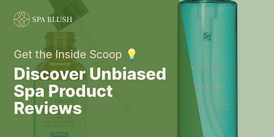 Discover Unbiased Spa Product Reviews - Get the Inside Scoop 💡