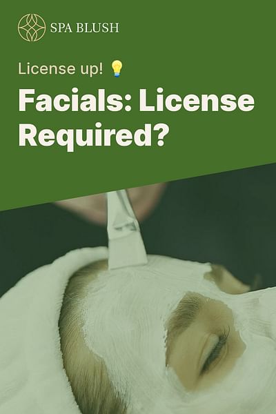 Facials: License Required? - License up! 💡