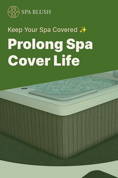 Prolong Spa Cover Life - Keep Your Spa Covered ✨
