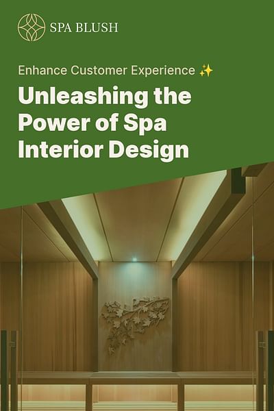 Unleashing the Power of Spa Interior Design - Enhance Customer Experience ✨