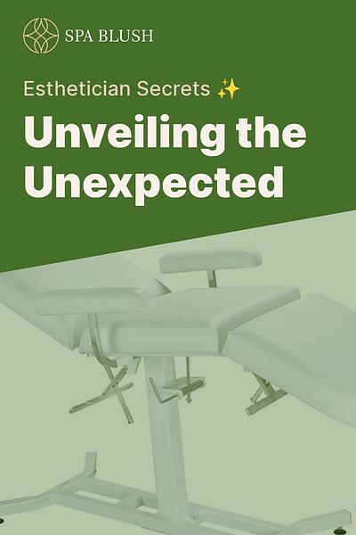 Unveiling the Unexpected - Esthetician Secrets ✨