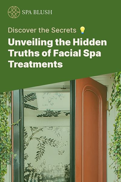 Unveiling the Hidden Truths of Facial Spa Treatments - Discover the Secrets 💡