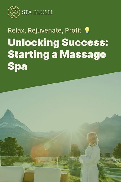 Unlocking Success: Starting a Massage Spa - Relax, Rejuvenate, Profit 💡