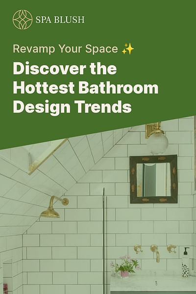 Discover the Hottest Bathroom Design Trends - Revamp Your Space ✨