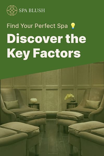 Discover the Key Factors - Find Your Perfect Spa 💡