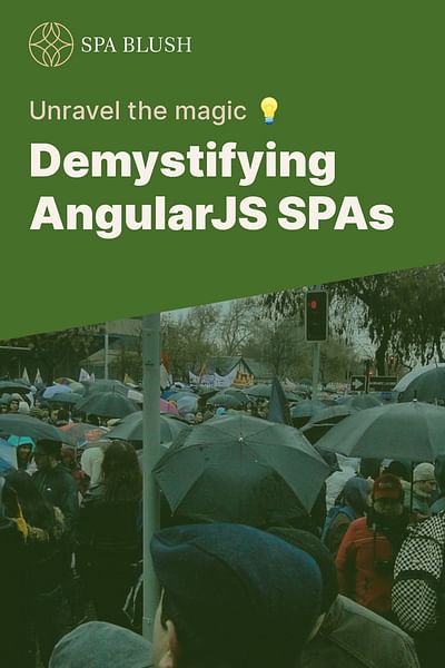 Demystifying AngularJS SPAs - Unravel the magic 💡