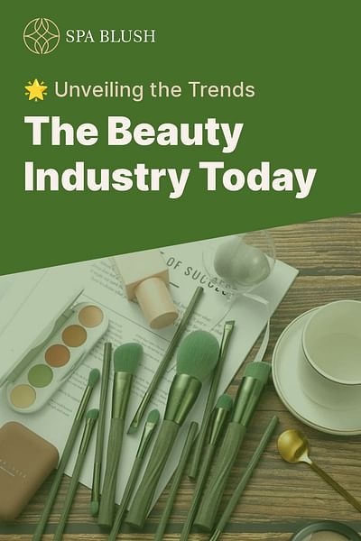 The Beauty Industry Today - 🌟 Unveiling the Trends