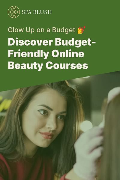 Discover Budget-Friendly Online Beauty Courses - Glow Up on a Budget 💅
