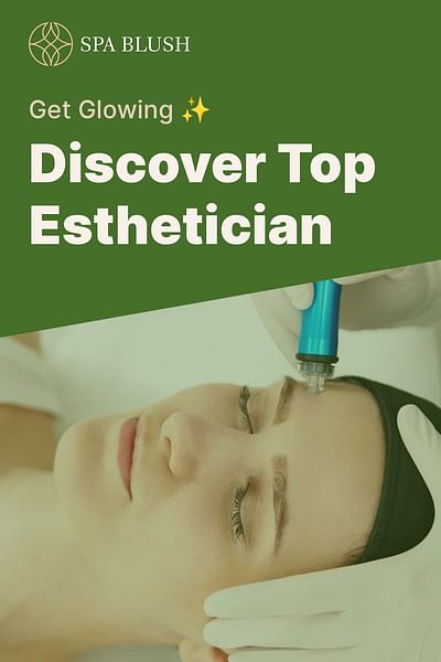 Discover Top Esthetician - Get Glowing ✨