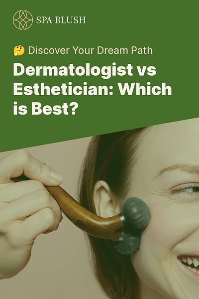 Dermatologist vs Esthetician: Which is Best? - 🤔 Discover Your Dream Path
